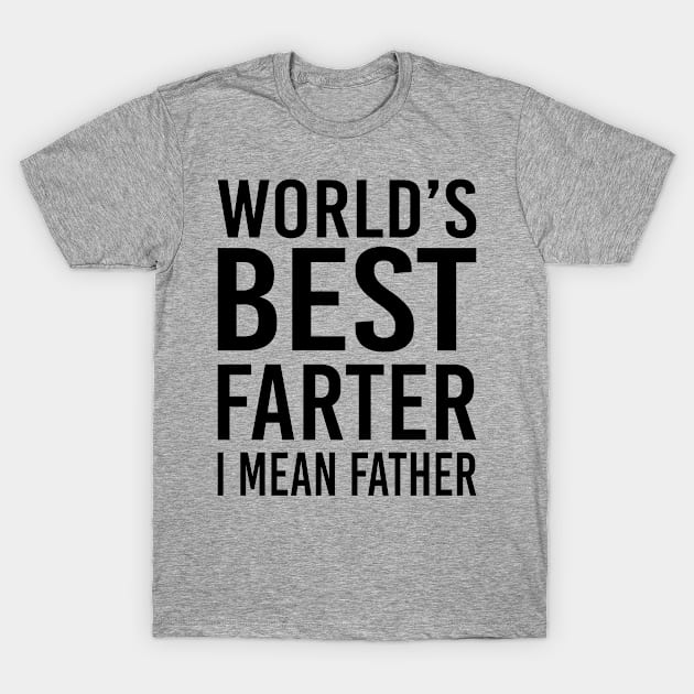 Im Probably Gonna Fart Soon, Worlds Best Farter I Mean Father, Funny Dad Gift T-Shirt by EleganceSpace